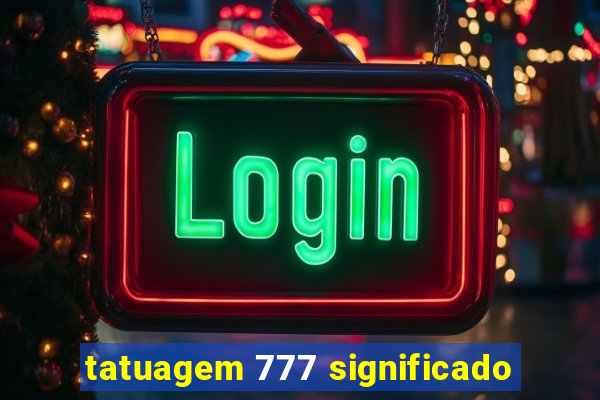 tatuagem 777 significado